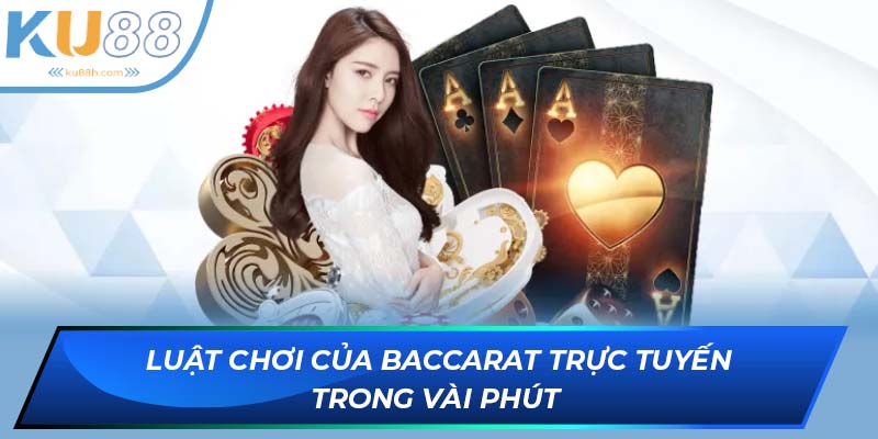 Luật chơi của baccarat trực tuyến trong vài phút